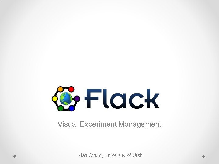 Visual Experiment Management Matt Strum University of Utah