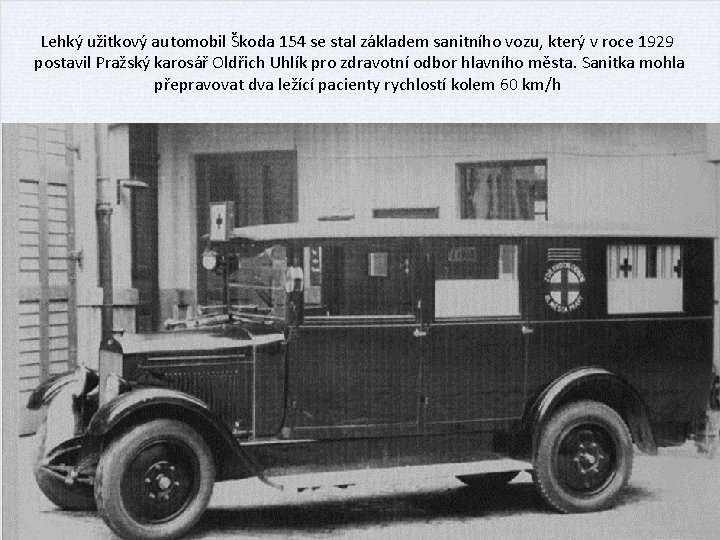 Lehký užitkový automobil Škoda 154 se stal základem sanitního vozu, který v roce 1929