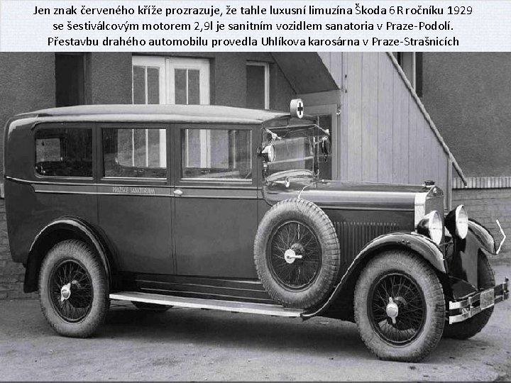 Jen znak červeného kříže prozrazuje, že tahle luxusní limuzína Škoda 6 R ročníku 1929