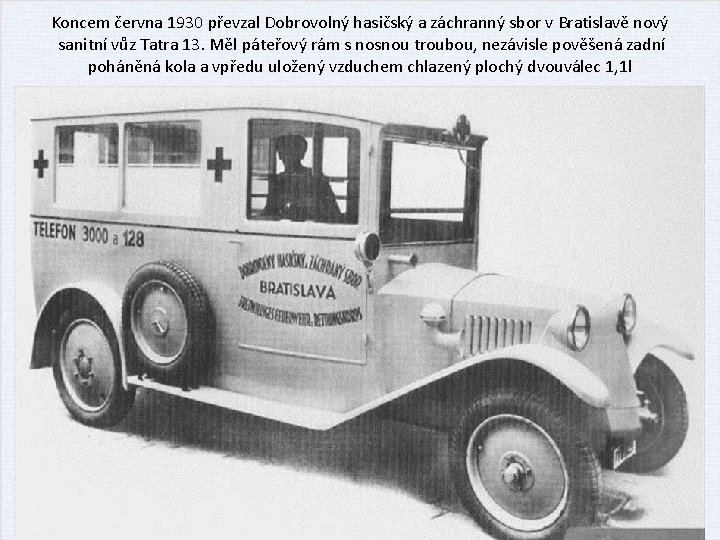 Koncem června 1930 převzal Dobrovolný hasičský a záchranný sbor v Bratislavě nový sanitní vůz