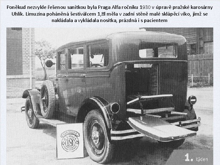 Poněkud nezvykle řešenou sanitkou byla Praga Alfa ročníku 1930 v úpravě pražské karosárny Uhlík.