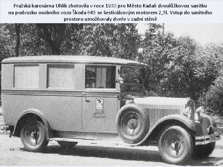 Pražská karosárna Uhlík zhotovila v roce 1930 pro Město Kadaň dvoulůžkovou sanitku na podvozku