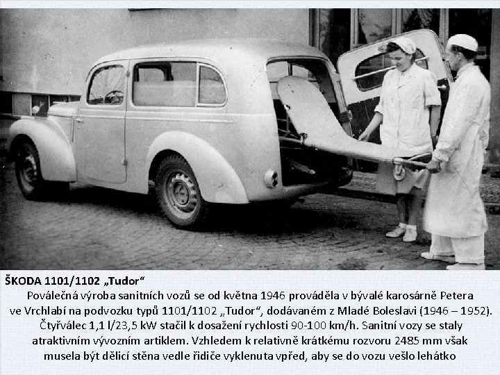 ŠKODA 1101/1102 „Tudor“ Poválečná výroba sanitních vozů se od května 1946 prováděla v bývalé