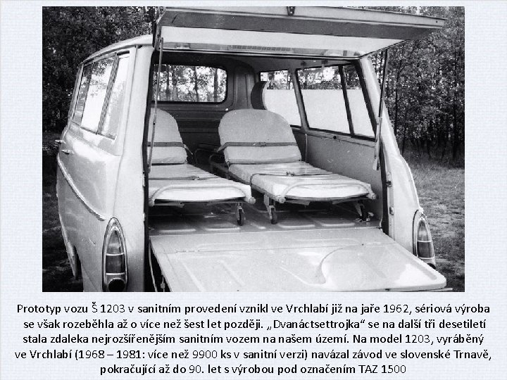 Prototyp vozu Š 1203 v sanitním provedení vznikl ve Vrchlabí již na jaře 1962,