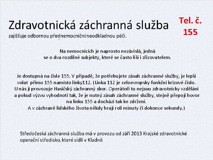 Tel. č. 155 Na nemocnicích je naprosto nezávislá, nezávislá jedná se o dva rozdílné