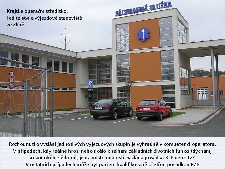 Krajské operační středisko, ředitelství a výjezdové stanoviště ve Zlíně Rozhodnutí o vyslání jednotlivých výjezdových