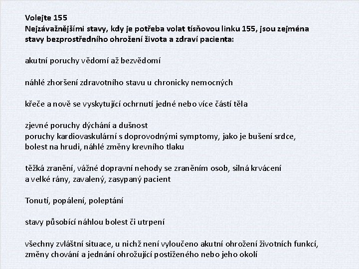 Volejte 155 Nejzávažnějšími stavy, kdy je potřeba volat tísňovou linku 155, jsou zejména stavy