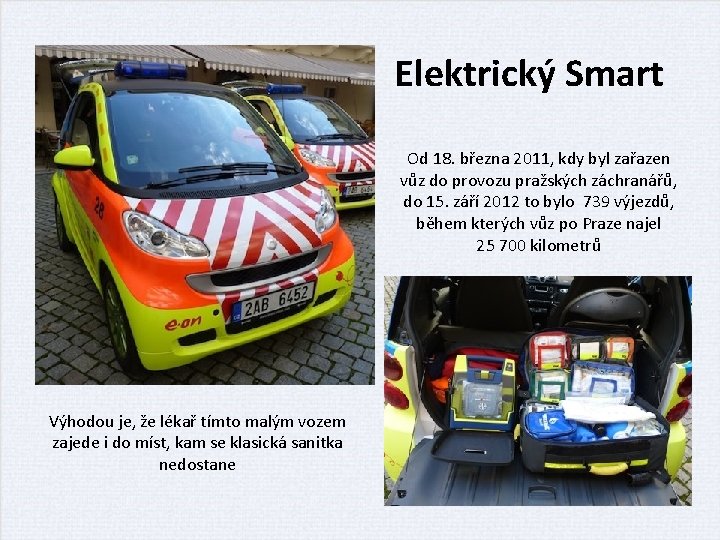 Elektrický Smart Od 18. března 2011, kdy byl zařazen vůz do provozu pražských záchranářů,