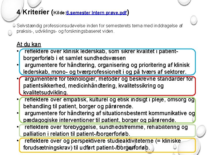 4 Kriterier (Kilde: 6. semester Intern prøve. pdf) Selvstændig professionsudøvelse inden for semesterets tema