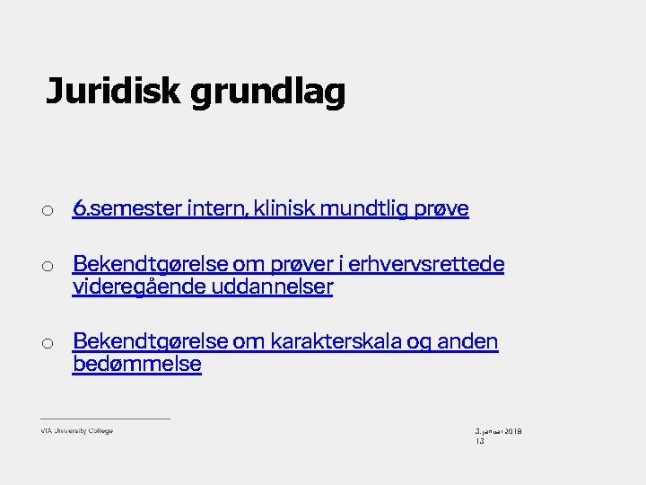 Juridisk grundlag o 6. semester intern, klinisk mundtlig prøve o Bekendtgørelse om prøver i