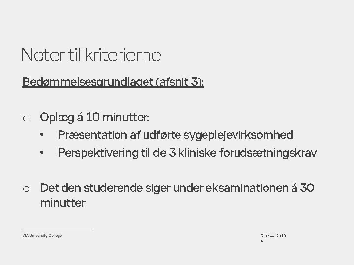 Noter til kriterierne Bedømmelsesgrundlaget (afsnit 3): o Oplæg á 10 minutter: • Præsentation af