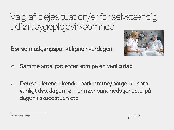 Valg af plejesituation/er for selvstændig udført sygeplejevirksomhed Bør som udgangspunkt ligne hverdagen: o Samme