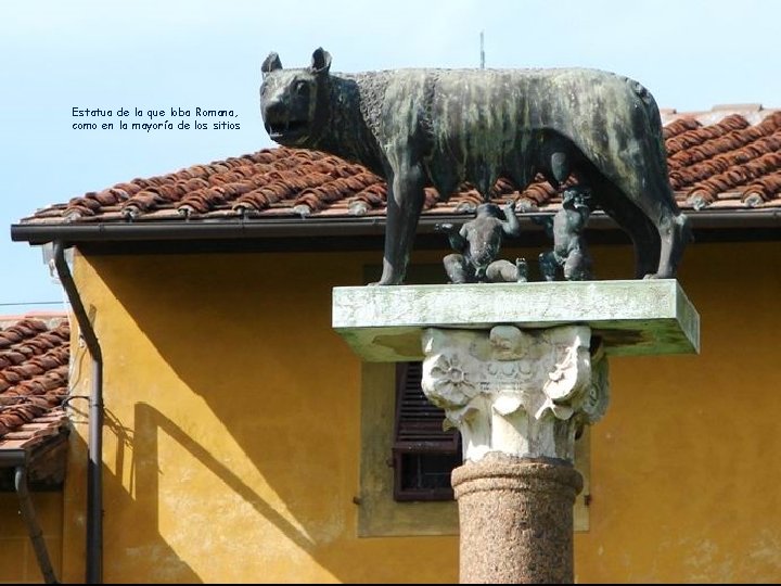 Estatua de la que loba Romana, como en la mayoría de los sitios 