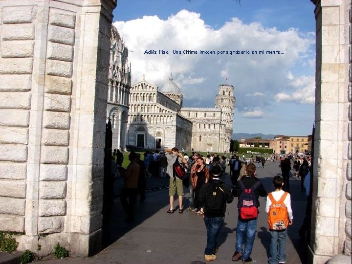 Adiós Pisa. Una última imagen para grabarla en mi mente… 