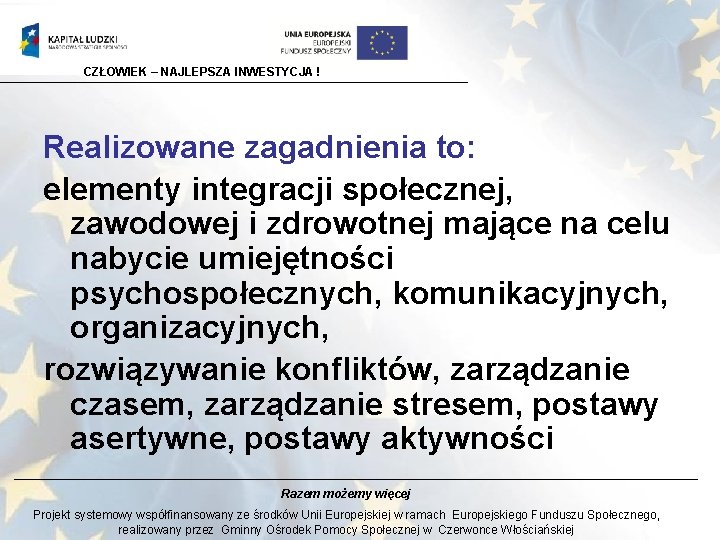 CZŁOWIEK – NAJLEPSZA INWESTYCJA ! Realizowane zagadnienia to: elementy integracji społecznej, zawodowej i zdrowotnej