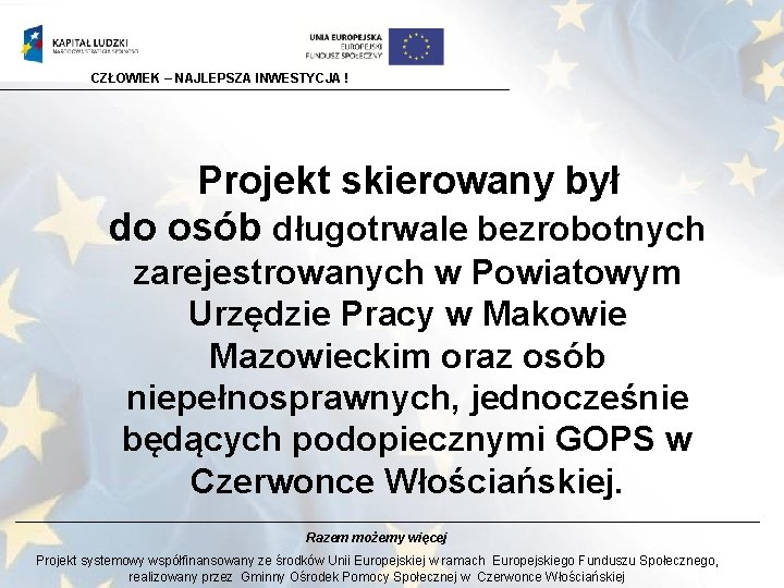 CZŁOWIEK – NAJLEPSZA INWESTYCJA ! Projekt skierowany był do osób długotrwale bezrobotnych zarejestrowanych w