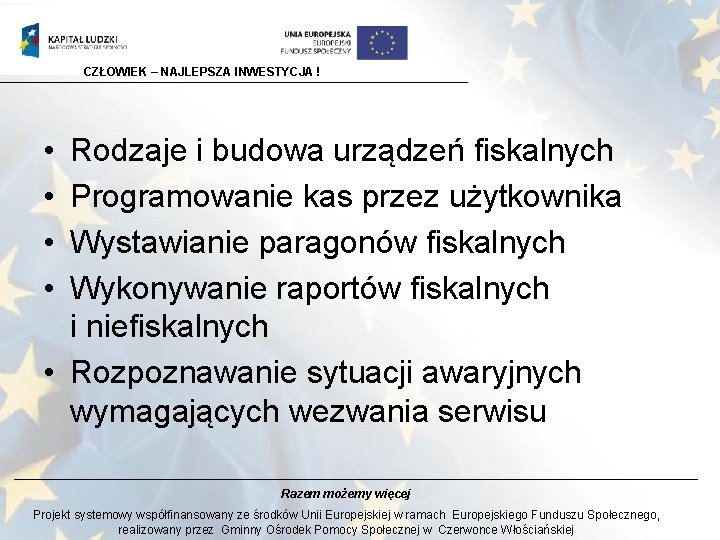 CZŁOWIEK – NAJLEPSZA INWESTYCJA ! • • Rodzaje i budowa urządzeń fiskalnych Programowanie kas