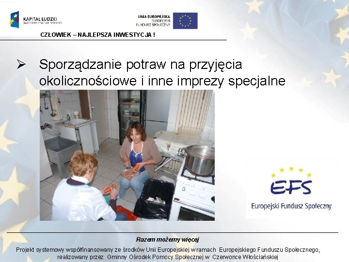 CZŁOWIEK – NAJLEPSZA INWESTYCJA ! Ø Sporządzanie potraw na przyjęcia okolicznościowe i inne imprezy