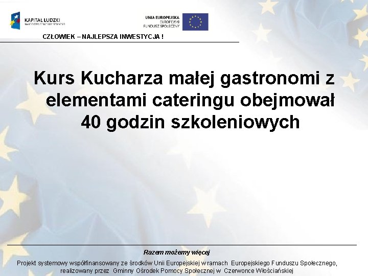 CZŁOWIEK – NAJLEPSZA INWESTYCJA ! Kurs Kucharza małej gastronomi z elementami cateringu obejmował 40