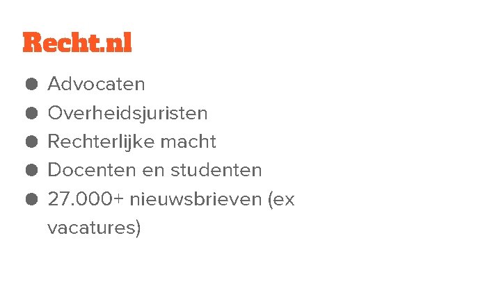 Recht. nl ● ● ● Advocaten Overheidsjuristen Rechterlijke macht Docenten en studenten 27. 000+