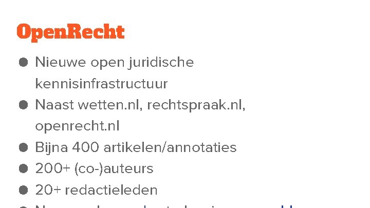 Open. Recht ● Nieuwe open juridische kennisinfrastructuur ● Naast wetten. nl, rechtspraak. nl, openrecht.