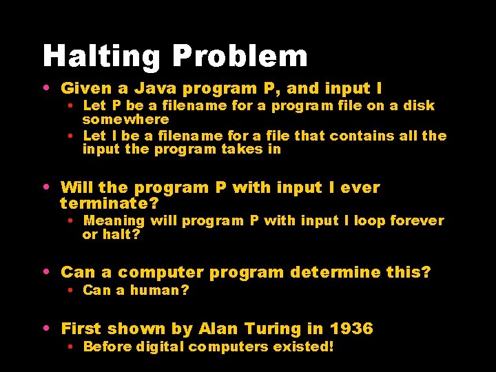 Halting Problem • Given a Java program P, and input I • Let P