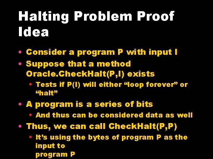 Halting Problem Proof Idea • Consider a program P with input I • Suppose