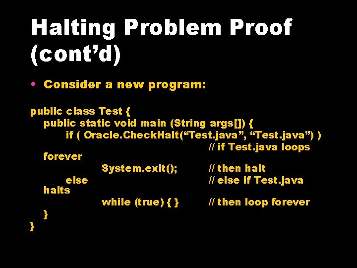 Halting Problem Proof (cont’d) • Consider a new program: public class Test { public