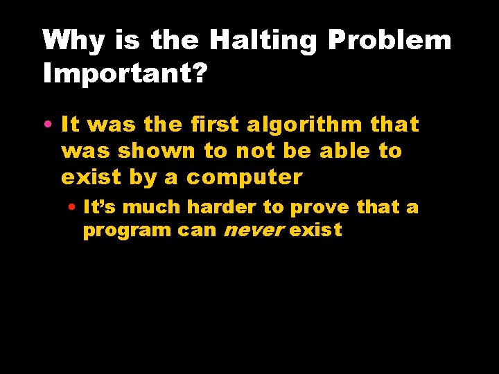 Why is the Halting Problem Important? • It was the first algorithm that was