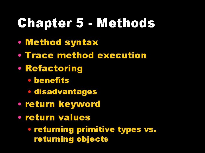 Chapter 5 - Methods • Method syntax • Trace method execution • Refactoring •