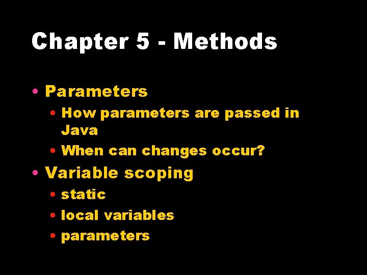 Chapter 5 - Methods • Parameters • How parameters are passed in Java •