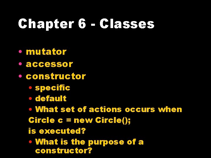 Chapter 6 - Classes • mutator • accessor • constructor • specific • default