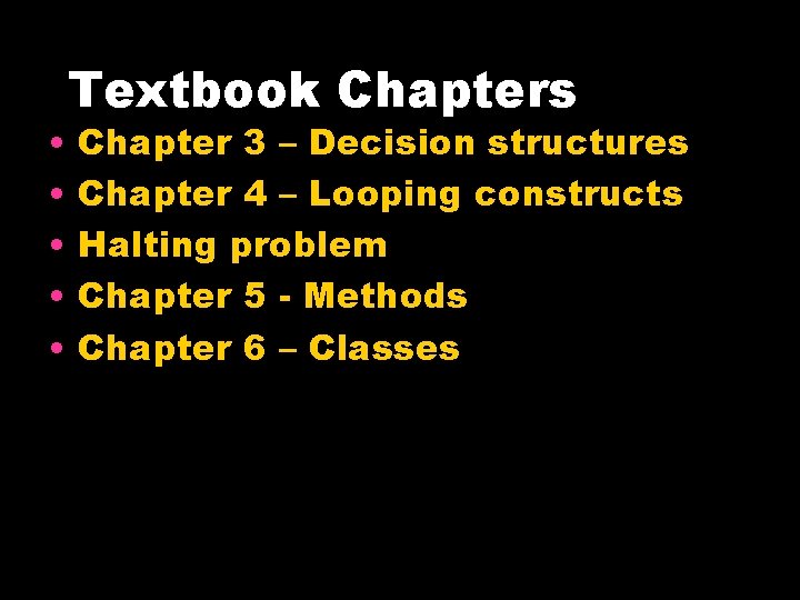  • • • Textbook Chapters Chapter 3 – Decision structures Chapter 4 –