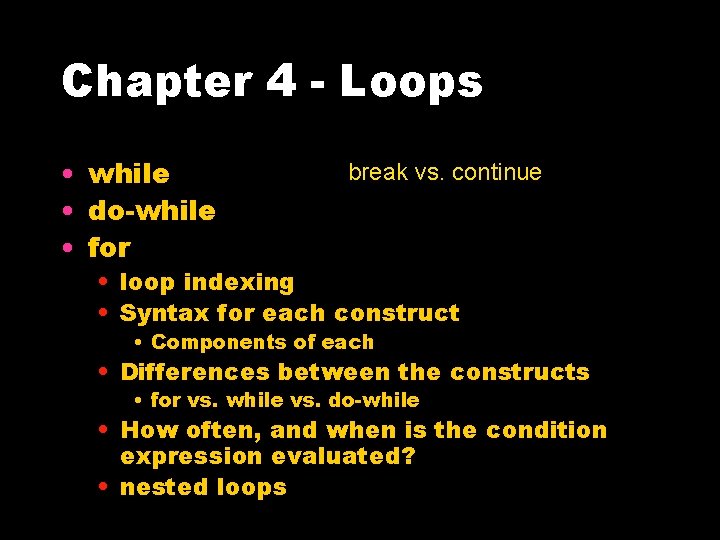 Chapter 4 - Loops • while • do-while • for break vs. continue •