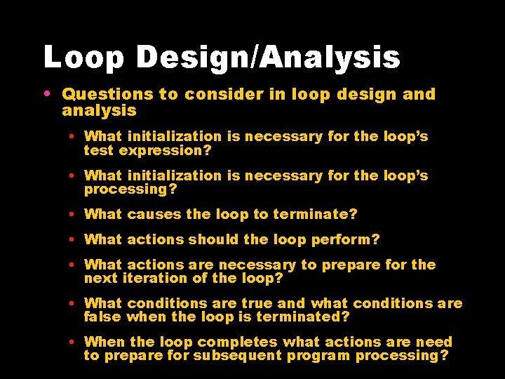 Loop Design/Analysis • Questions to consider in loop design and analysis • What initialization