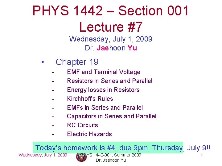 PHYS 1442 – Section 001 Lecture #7 Wednesday, July 1, 2009 Dr. Jaehoon Yu