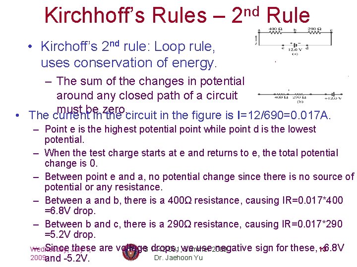 Kirchhoff’s Rules – 2 nd Rule • Kirchoff’s 2 nd rule: Loop rule, uses