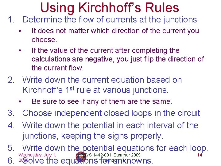 Using Kirchhoff’s Rules 1. Determine the flow of currents at the junctions. • •