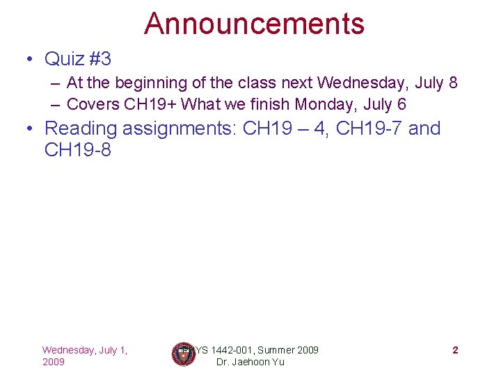 Announcements • Quiz #3 – At the beginning of the class next Wednesday, July