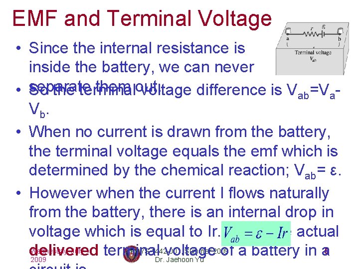 EMF and Terminal Voltage • Since the internal resistance is inside the battery, we