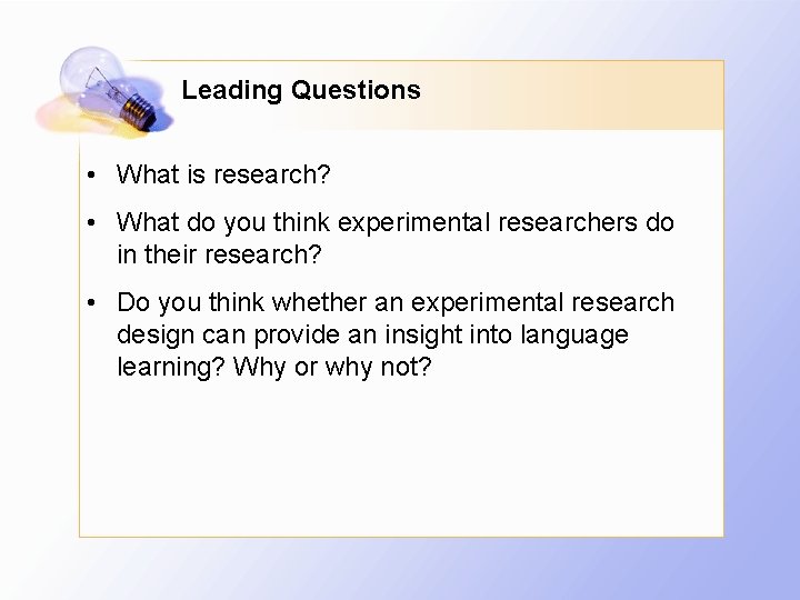 Leading Questions • What is research? • What do you think experimental researchers do
