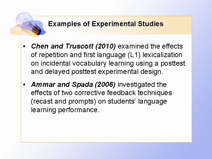 Examples of Experimental Studies • Chen and Truscott (2010) examined the effects of repetition