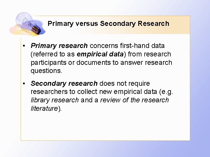 Primary versus Secondary Research • Primary research concerns first-hand data (referred to as empirical