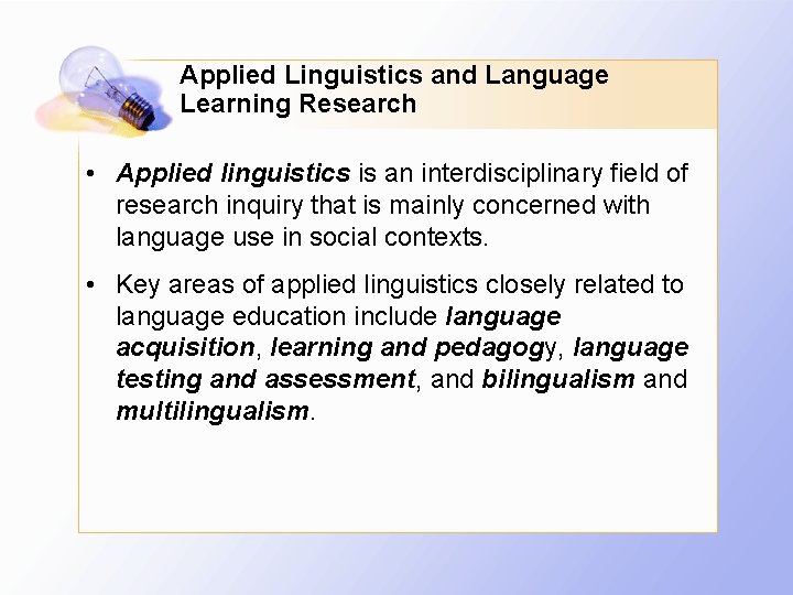 Applied Linguistics and Language Learning Research • Applied linguistics is an interdisciplinary field of