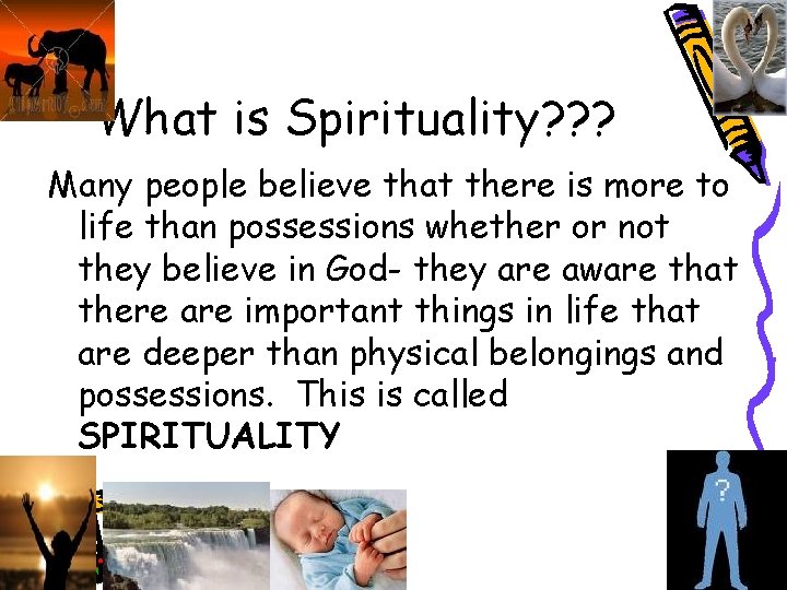 What is Spirituality? ? ? Many people believe that there is more to life