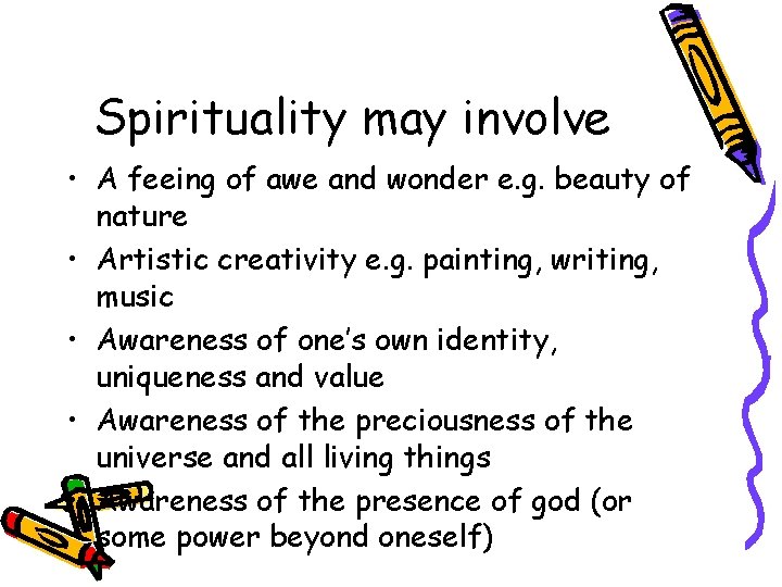 Spirituality may involve • A feeing of awe and wonder e. g. beauty of