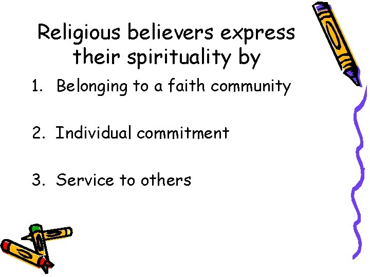 Religious believers express their spirituality by 1. Belonging to a faith community 2. Individual