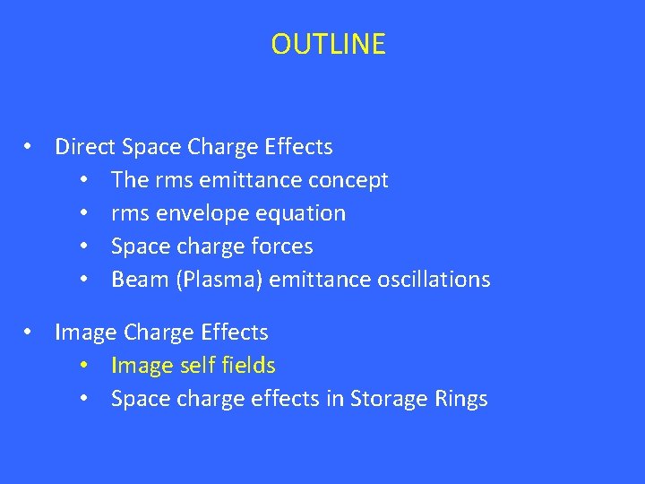 OUTLINE • Direct Space Charge Effects • The rms emittance concept • rms envelope