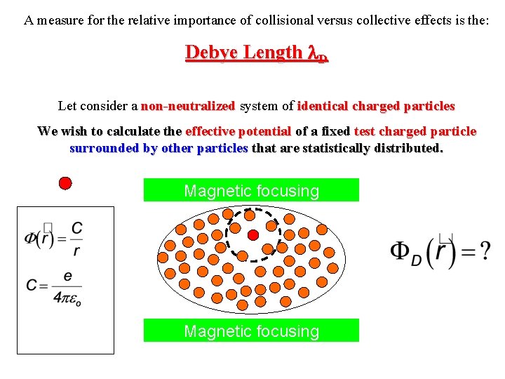 A measure for the relative importance of collisional versus collective effects is the: Debye