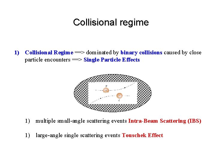 Collisional regime 1) Collisional Regime ==> dominated by binary collisions caused by close particle